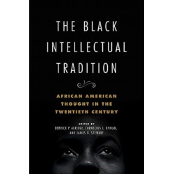 The Black Intellectual Tradition: African American Thought in the Twentieth Century
