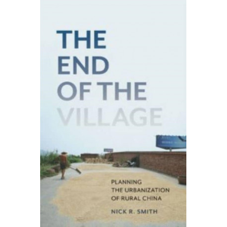The End of the Village: Planning the Urbanization of Rural China