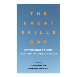 The Great Skills Gap: OptimizingTalentfor the Future of Work