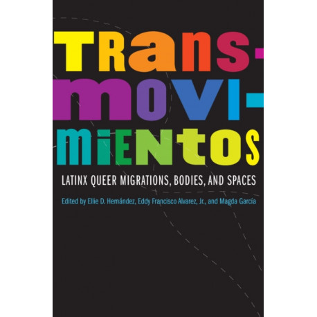 Transmovimientos: Latinx Queer Migrations, Bodies, and Spaces