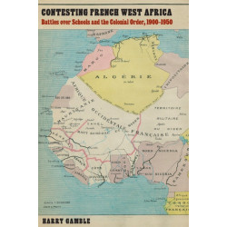 Contesting French West Africa: Battles Over Schools and the Colonial Order, 1900–1950