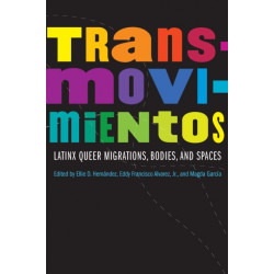 Transmovimientos: Latinx Queer Migrations, Bodies, and Spaces