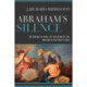Abraham`s Silence – The Binding of Isaac, the Suffering of Job, and How to Talk Back to God: The Binding of Isaac, the Suffering of Job, and How to Talk Back to God