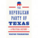 The Republican Party of Texas: A Political History