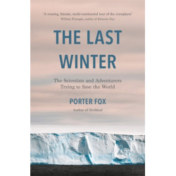 The Last Winter: The Scientists and Adventurers Trying to Save the World
