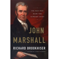 John Marshall: The Man Who Made the Supreme Court