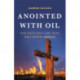 Anointed with Oil: How Christianity and Crude Made Modern America