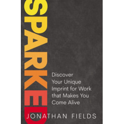 Sparked: Discover Your Unique Imprint for Work that Makes You Come Alive