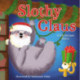 Slothy Claus: A Funny, Rhyming Christmas Story About Patience