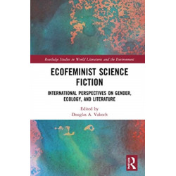 Ecofeminist Science Fiction: International Perspectives on Gender, Ecology, and Literature