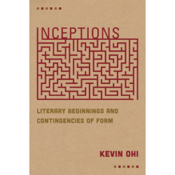 Inceptions: Literary Beginnings and Contingencies of Form