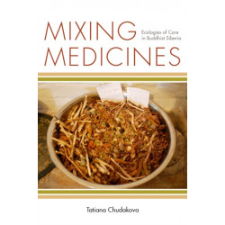 Mixing Medicines: Ecologies of Care in Buddhist Siberia