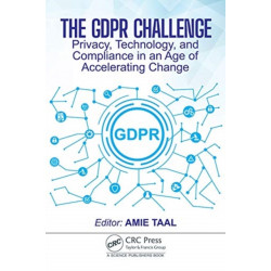 The GDPR Challenge: Privacy, Technology, and Compliance in an Age of Accelerating Change