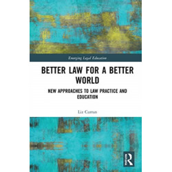 Better Law for a Better World: New Approaches to Law Practice and Education