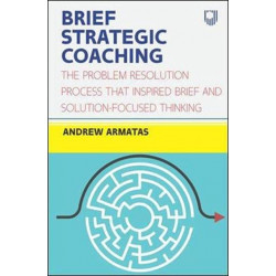 Brief Strategic Coaching: The Problem Resolution Process that Inspired B rief and Solution-focused Thinking