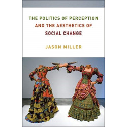 The Politics of Perception and the Aesthetics of Social Change