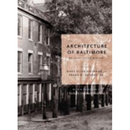 The Architecture of Baltimore: An Illustrated History