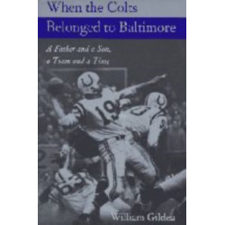 When the Colts Belonged to Baltimore: A Father and a Son, a Team and a Time