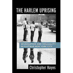 The Harlem Uprising: Segregation and Inequality in Postwar New York City