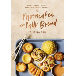 Mooncakes and Milk Bread: Sweet and   Savory Recipes Inspired by Chinese Bakeries (A James Beard Award-Winning Cookbook. The Perfect Gift for Bakers, Baking Fans, and Foodies)