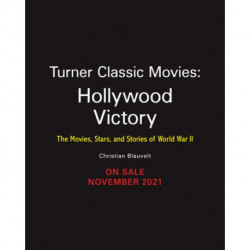 Hollywood Victory: The Movies, Stars, and Stories of World War II