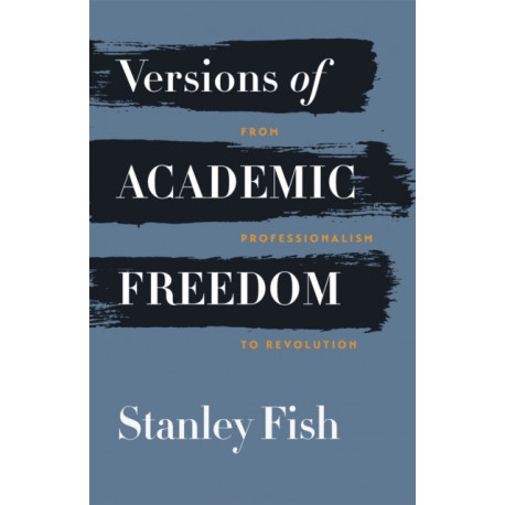 Versions of Academic Freedom: From Professionalism to Revolution