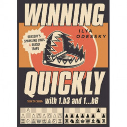 Winning Quickly with 1.b3 and 1...b6: Odesskys Sparkling Lines and Deadly Traps