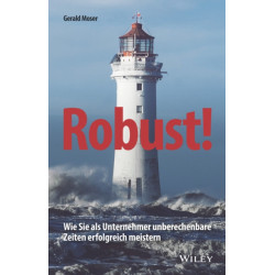 Robust!: Wie Sie als Unternehmer unberechenbare Zeiten erfolgreich meistern