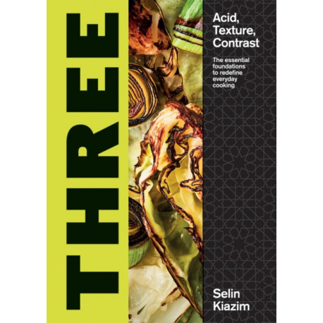 Three: Acid, Texture, Contrast – The Essential Foundations to Redefine Everyday Cooking