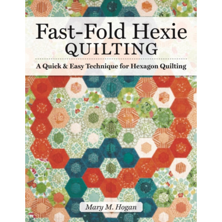 Fast-Fold Hexie Quilting: A Quick & Easy Technique for Hexagon Quilting