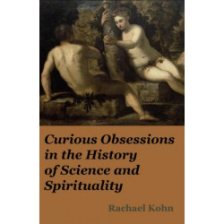 Curious Obsessions in the History of Science and Spirituality