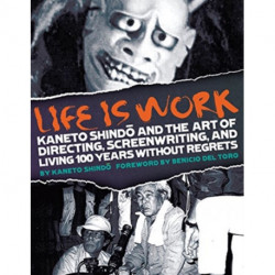 Life Is Work: Kaneto Shindo and the Art of Directing, Screenwriting, and Living 100 Years Without Regrets
