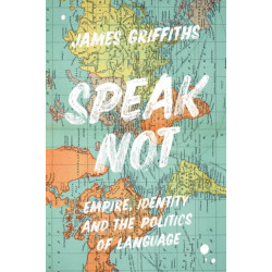 Speak Not: Empire, Identity and the Politics of Language