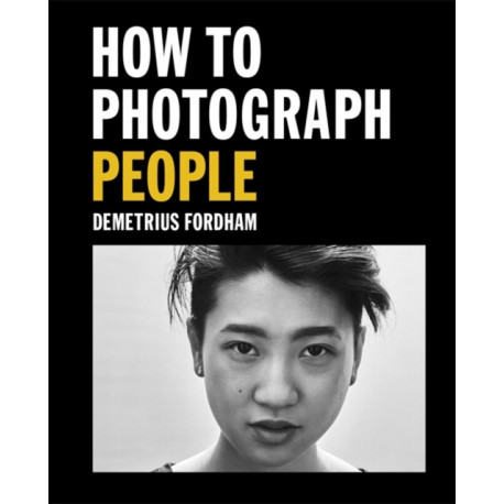 How to Photograph People: Learn to take incredible portraits & more
