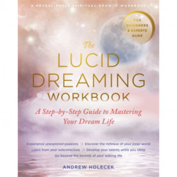 The Lucid Dreaming Workbook: A Step-by-Step Guide to Mastering Your Dream Life