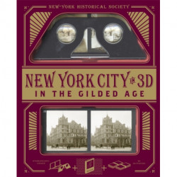 New York City In 3D In The Gilded Age: A Book Plus Stereoscopic Viewer and 50 3D Photos from the Turn of the Century