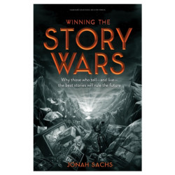 Winning the Story Wars: Why Those Who Tell (and Live) the Best Stories Will Rule the Future
