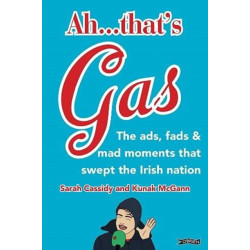 Ah ... That's Gas!: The ads, fads and mad happenings that swept the Irish nation