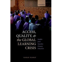 Access, Quality, and the Global Learning Crisis: Insights from Ugandan Primary Education
