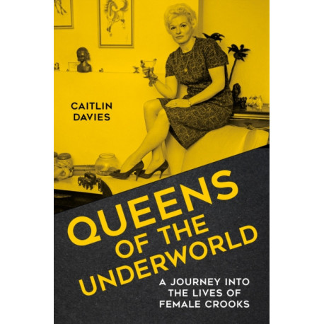 Queens of the Underworld: A Journey into the Lives of Female Crooks