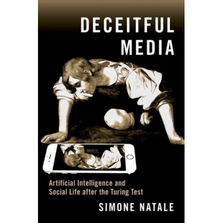 Deceitful Media: Artificial Intelligence and Social Life after the Turing Test