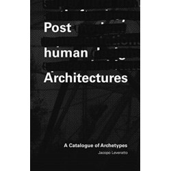 Posthuman Architectures: A Catalogue of Archetypes