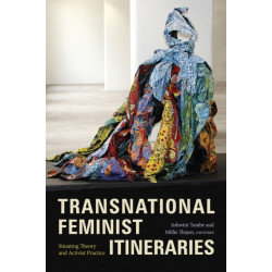 Transnational Feminist Itineraries: Situating Theory and Activist Practice