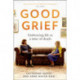 Good Grief: Embracing Life at a Time of Death