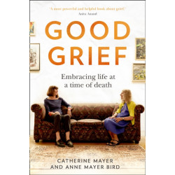 Good Grief: Embracing Life at a Time of Death