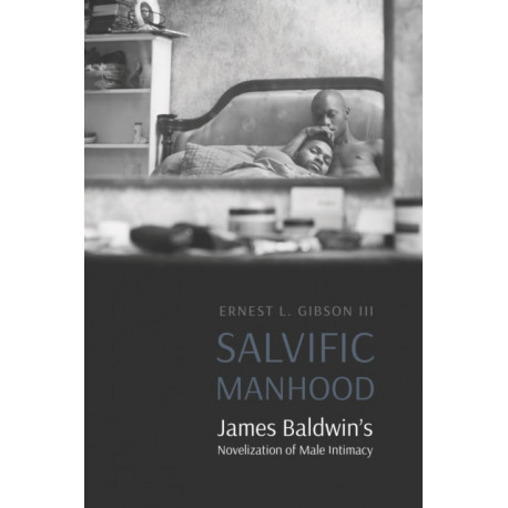 Salvific Manhood: James Baldwin's Novelization of Male Intimacy