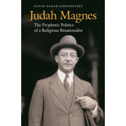 Judah Magnes: The Prophetic Politics of a Religious Binationalist