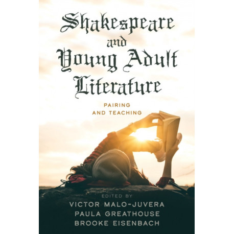 Shakespeare and Young Adult Literature: Pairing and Teaching