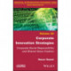 Corporate Innovation Strategies: Corporate Social Responsibility and Shared Value Creation