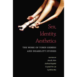 Sex, Identity, Aesthetics: The Work of Tobin Siebers and Disability Studies